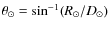 $\theta_\odot = \sin^{-1}(R_\odot/D_\odot)$