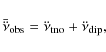 \begin{displaymath}\bar{\ddot{\nu}}_{{\rm obs}} = \ddot{\nu}_{{\rm tno}} +
\ddot{\nu}_{{\rm dip}},
\end{displaymath}