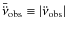 $\bar{\ddot{\nu}}_{{\rm obs}} \equiv
\vert{\ddot{\nu}}_{{\rm obs}}\vert$