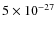 $5\times10^{-27}$