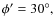 $\phi'=30^\circ,$