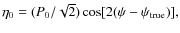 $\eta_0=(P_0/\sqrt{2}) \cos[2(\psi-\psi_{\rm true})],$