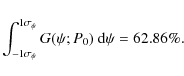 \begin{displaymath}\int^{1\sigma_{\psi}}_{-1\sigma_{\psi}} G(\psi;P_0)~ {\rm d}\psi=62.86\%.
\end{displaymath}