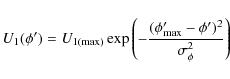 \begin{displaymath}U_1({ \phi'}) = U_{1({\rm max})} \exp\left(-\frac{(\phi'_{\rm max}
- { \phi'})^2}{\sigma^2_{\phi}}\right)
\end{displaymath}