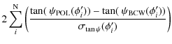 $\displaystyle 2 \sum_{i}^{\rm N} \left(\frac{\tan(~
\psi_{\rm POL}(\phi'_{i}))- \tan(~ \psi_{\rm BCW}(\phi'_{i}))}{\sigma_{\tan\psi}(\phi'_{i})} \right)$