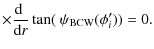 $\displaystyle \times \frac{{\rm d}~}{{\rm d}r} \tan( ~ \psi_{\rm BCW}(\phi'_{i})) =0.$