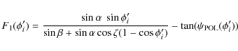 \begin{displaymath}F_1(\phi'_{i}) = \frac{ \sin\alpha ~
\sin\phi'_{i}}{\sin\bet...
...ha\cos\zeta(1-\cos\phi'_{i})} -\tan(\psi_{\rm POL}(\phi'_{i}))
\end{displaymath}