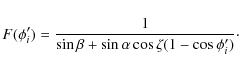 \begin{displaymath}F(\phi'_{i}) =
\frac{1}{\sin\beta+\sin\alpha\cos\zeta(1-\cos\phi'_{i})}\cdot
\end{displaymath}