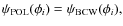 $\psi_{\rm POL}(\phi_{i})=\psi_{\rm BCW}(\phi_{i}), $