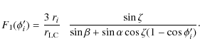 \begin{displaymath}
F_1(\phi'_{i}) = \frac{3~r_{i}}{r_{\rm LC}}~~~
\frac{\sin\zeta}{\sin\beta+\sin\alpha\cos\zeta(1-\cos\phi'_{i})}\cdot
\end{displaymath}