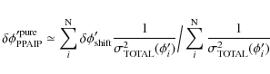 \begin{displaymath}
\delta\phi'^{\rm pure}_{\rm PPAIP} \simeq \sum_{i}^{\rm N} ...
... \sum_{i}^{\rm
N} \frac{1}{\sigma^2_{\rm TOTAL}( \phi'_{i})}
\end{displaymath}