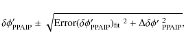 \begin{displaymath}
\delta\phi'_{\rm PPAIP}\pm \sqrt{{\rm Error}(\delta\phi'_{\rm
PPAIP})_{\rm fit}~^2 + {\Delta\delta\phi'~^2_{\rm PPAIP}} },
\end{displaymath}