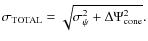 $\sigma_{\rm TOTAL} =\sqrt{\sigma_{\psi}^2 +\Delta\Psi_{\rm
cone}^2}.$