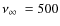 $\hbox {$\nu _{\infty }$ }= 500$