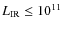 $L_{\rm IR}\leq 10^{11}$