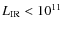 $L_{\rm IR}<10^{11}$