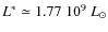 $L^*\simeq 1.77~10^9~L_{\odot}$