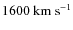 $1600~{\rm km~s^{-1}}$