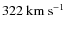 $322 ~{\rm km~s^{-1}}$