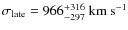 $\sigma_{\rm late} = 966^{+316}_{-297}~{\rm km~s^{-1}}$