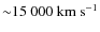 ${\sim} 15~000~{\rm km~s^{-1}}$
