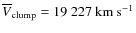 $\overline{V}_{\rm clump} = 19~227~{\rm km~s^{-1}}$