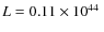 $L = 0.11
\times 10^{44}~$