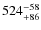 $\rm 524^{-58}_{+86}$