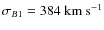 $\sigma_{B1} = 384~{\rm km~s^{-1}}$