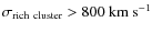 $\sigma_{\rm rich~cluster} > 800~{\rm km~s^{-1}}$