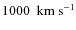 $1000~~{\rm km~s^{-1}}$
