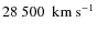 $28~500~~{\rm km~s^{-1}}$