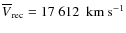 $\overline{V}_{\rm rec} = 17~612~~{\rm km~s^{-1}}$