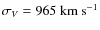 $\sigma_V = 965~{\rm km~s^{-1}}$