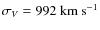 $\sigma_V = 992~{\rm km~s^{-1}}$
