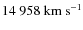 $14~958~{\rm km~s^{-1}}$