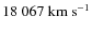 $18~067~{\rm km~s^{-1}}$