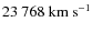 $23~768~{\rm km~s^{-1}}$