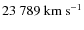 $23~789~{\rm km~s^{-1}}$