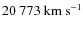 $20~773~{\rm km~s^{-1}}$