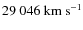 $29~046~{\rm km~s^{-1}}$