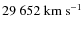 $29~652~{\rm km~s^{-1}}$