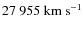 $27~955~{\rm km~s^{-1}}$
