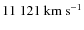 $11~121~{\rm km~s^{-1}}$
