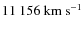 $11~156~{\rm km~s^{-1}}$