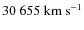 $30~655~{\rm km~s^{-1}}$