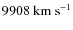 $9908~{\rm km~s^{-1}}$