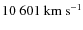$10~601~{\rm km~s^{-1}}$