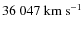 $36~047~{\rm km~s^{-1}}$
