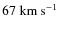 $67~{\rm km~s^{-1}}$